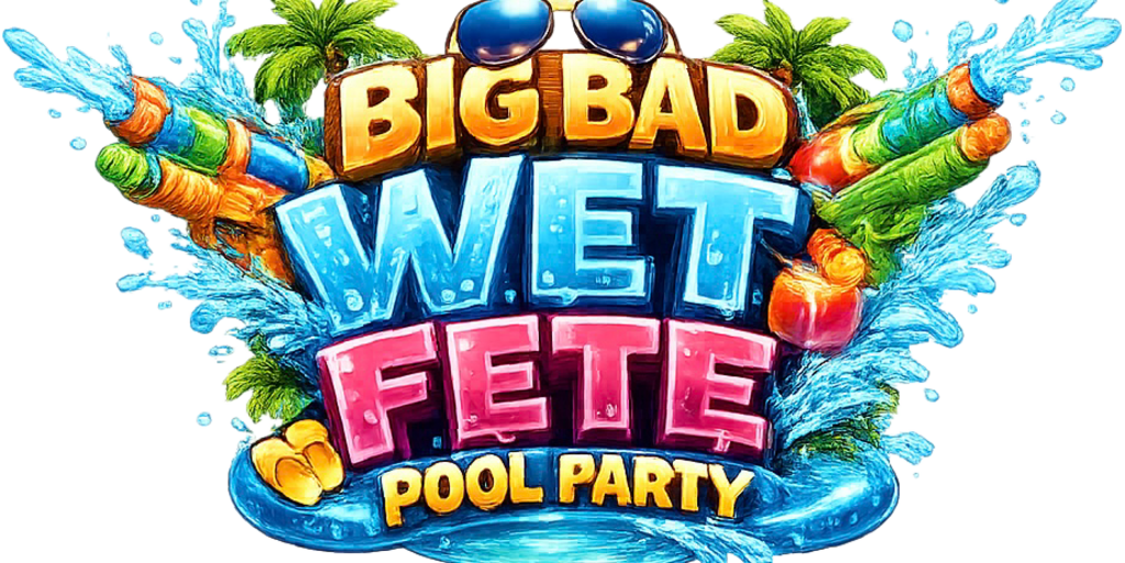 BIG BAD WET FETE POOL PARY Banner