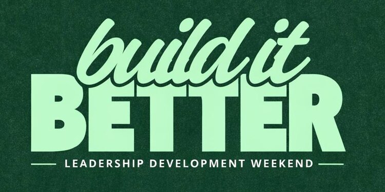 BUILD IT BETTER-LEADERSHIP DEVELOPMENT WEEKEND