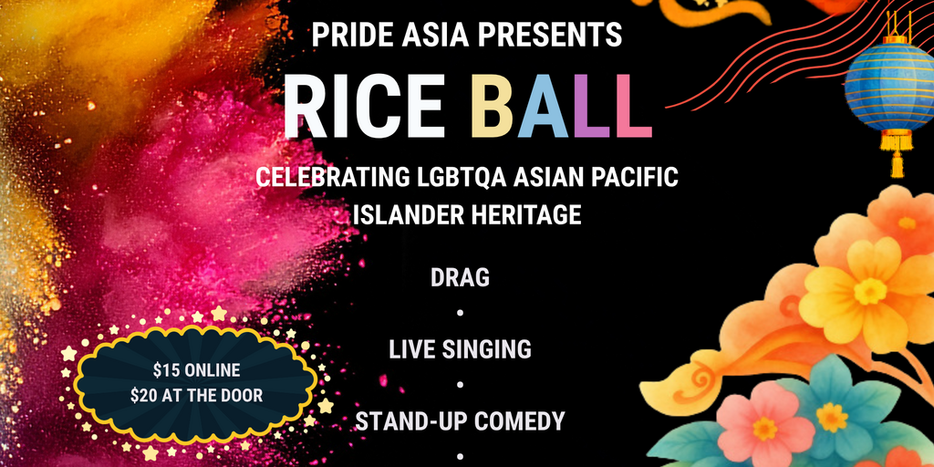 May 2: RICE BALL: Celebrating LGBTQA Asian Pacific Islander Heritage Banner