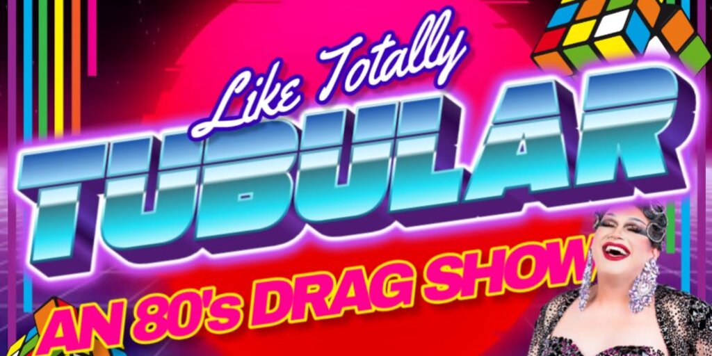 Like Totally Tubular, an 80's Drag Show Banner