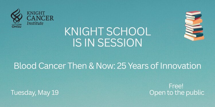Knight School - Blood Cancer Then & Now: 25 Years of Innovation