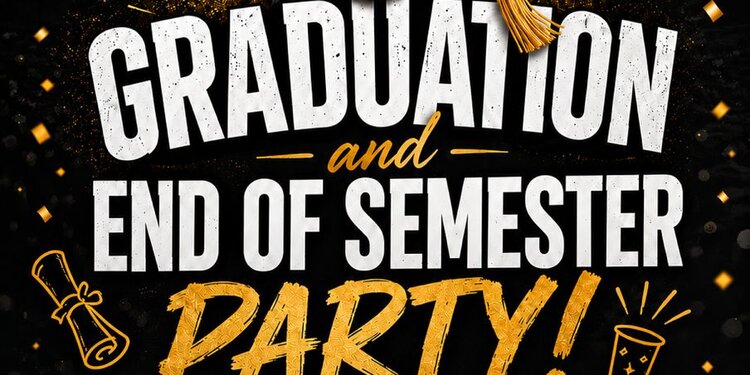 Graduation & End of Semester Party