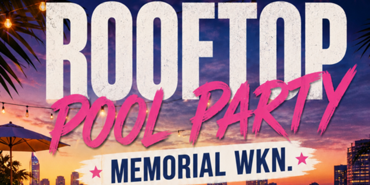 MEMORIAL WEEKND ROOFTOP POOL PARTY 