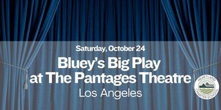 Bluey’s Big Play at The Pantages Theatre- Heartland Charter School