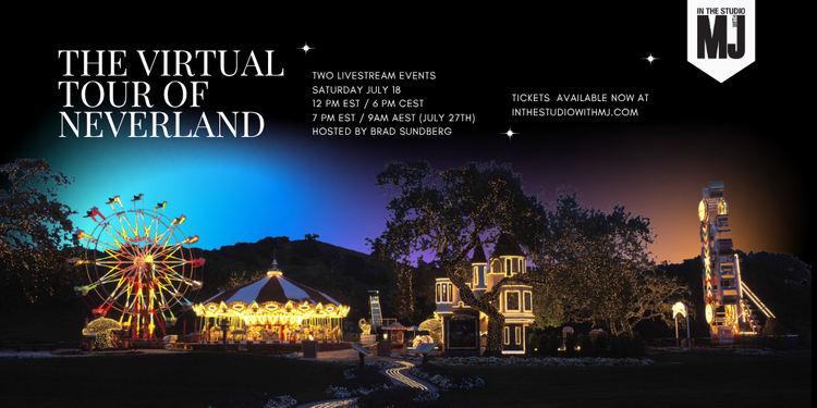 Virtual Tour Of Neverland - July 18, 9:00am PDT, 12:00pm EDT, 18:00 CEST