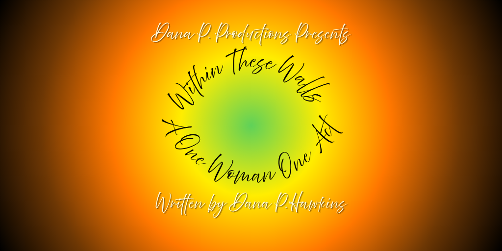 Within These Walls - A One Woman One Act by Dana P. Hawkins  Banner