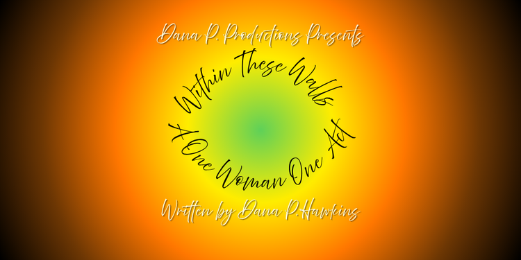 Within These Walls - A One Woman One Act by Dana P. Hawkins 
