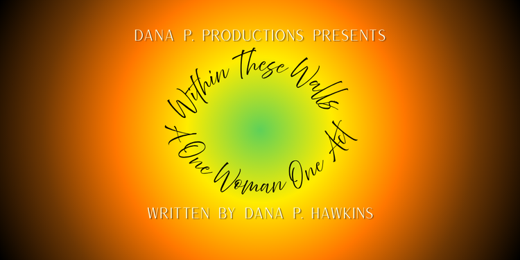 Within These Walls - A One Woman One Act by Dana P. Hawkins 
