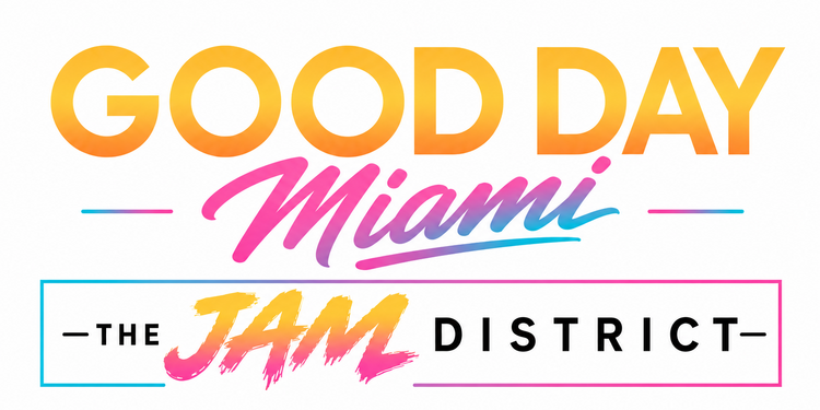 GOOD DAY MIAMI - The Jam District