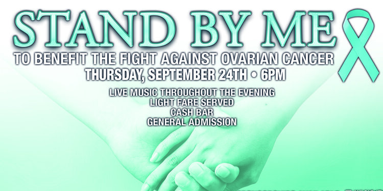 STAND BY ME: Fundraiser to Benefit the Fight Against Ovarian Cancer