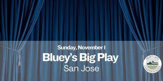 Bluey’s Big Play in San Jose- Heartland Charter School
