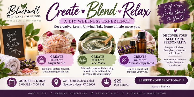 Create • Blend • Relax  A DIY Wellness Experience