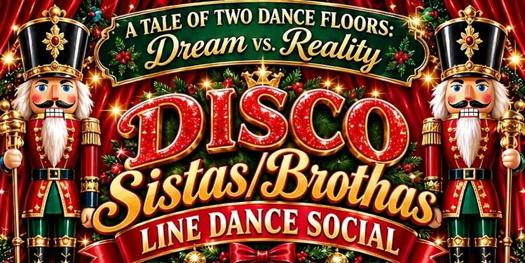 Disco Sistas/Brothas NutCracker Dream vs. Reality Line Dance Social