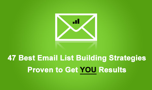 47 Best Email List Building Strategies Proven To Get You Results - 