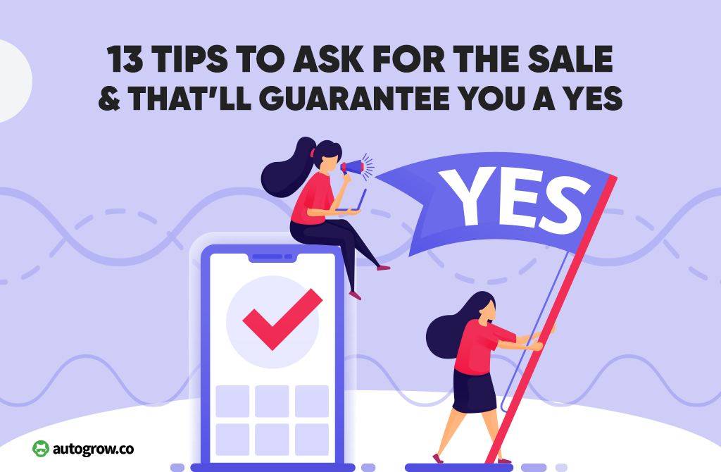 13 Tips to Ask for the Sale & That’ll Guarantee You a YES AutoGrow