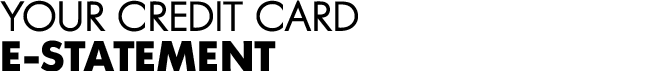 YOUR Credit Card  E-STATEMENT