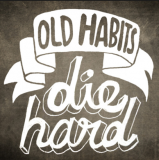 Old habits die hard
