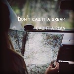 Don't call it a dream, call it a plan