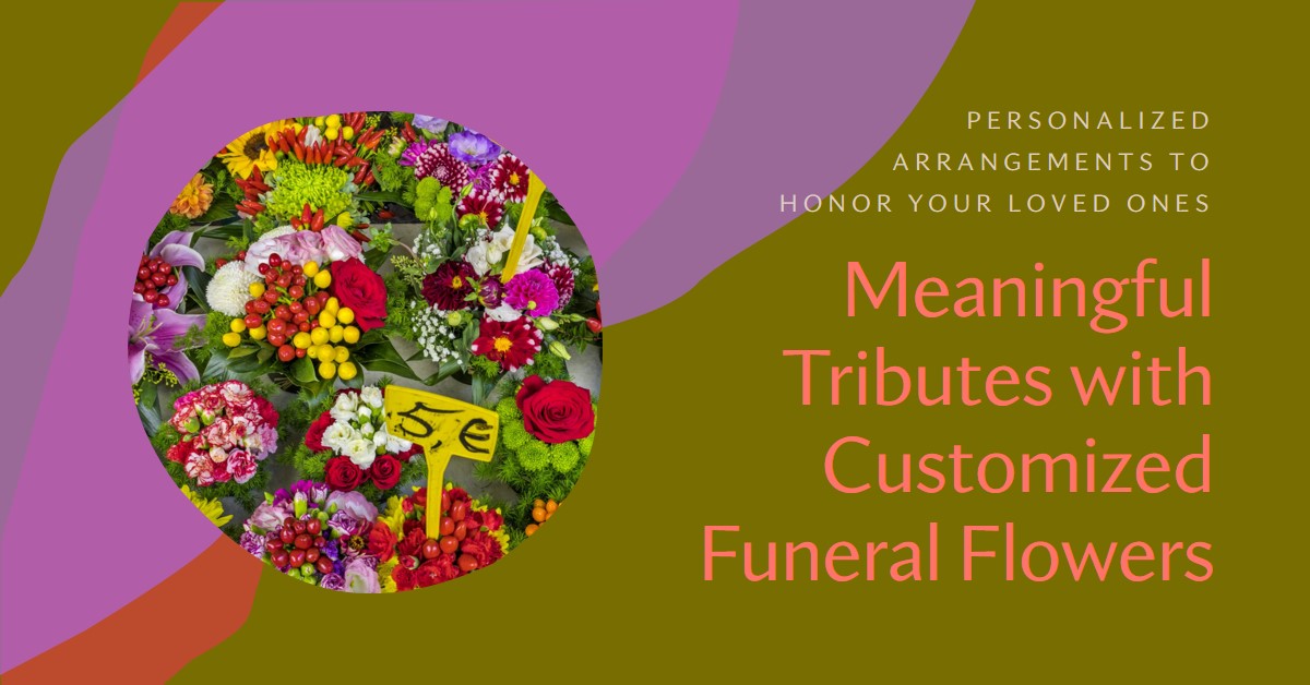 Customizing funeral flowers: meaningful tributes