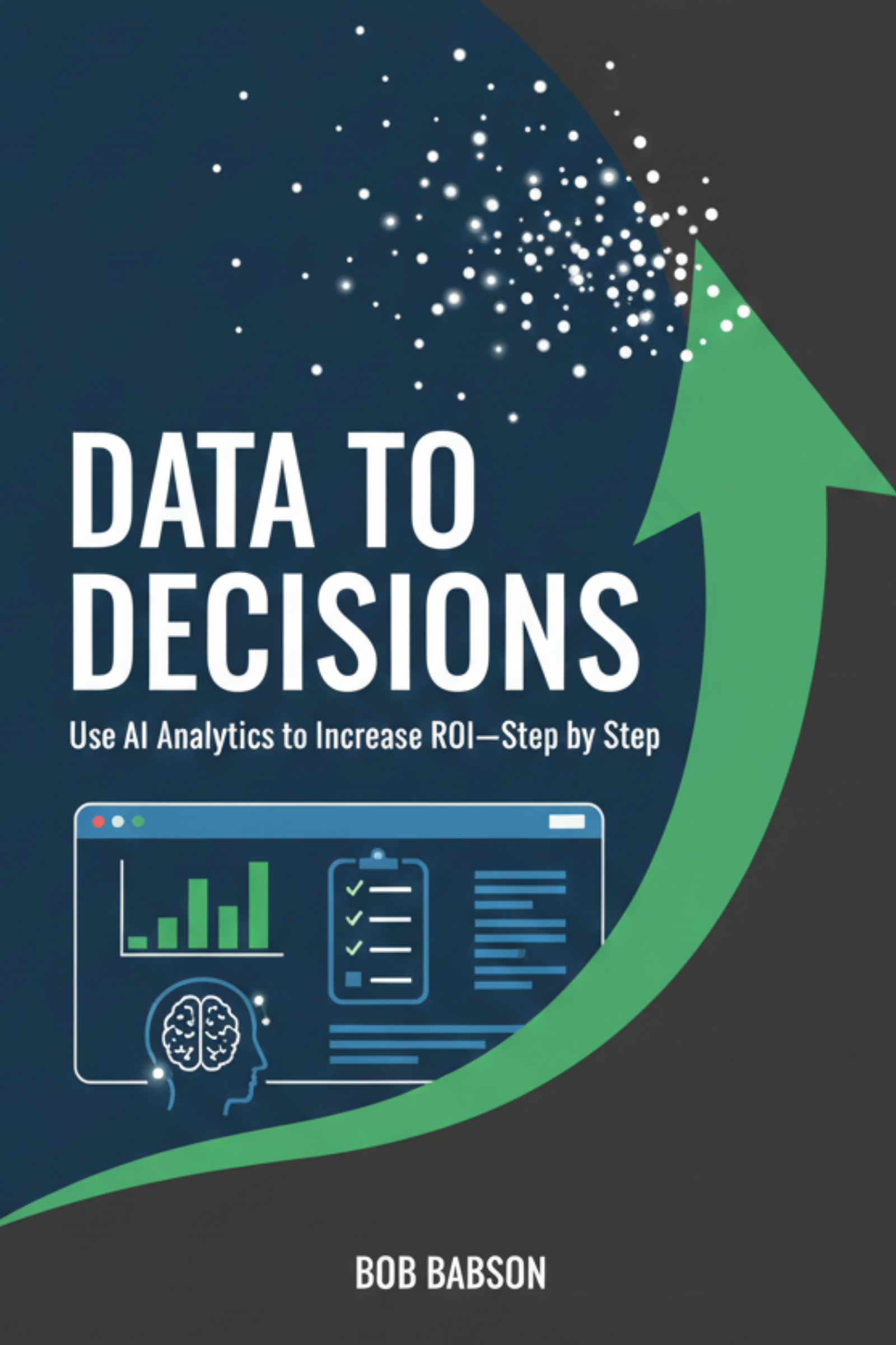 Data to decisions: use ai analytics to increase roi—step by step