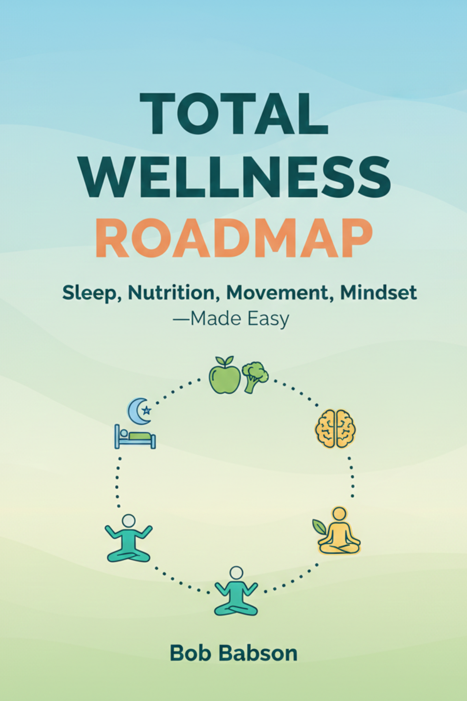 Total wellness roadmap: sleep, nutrition, movement, mindset—made easy