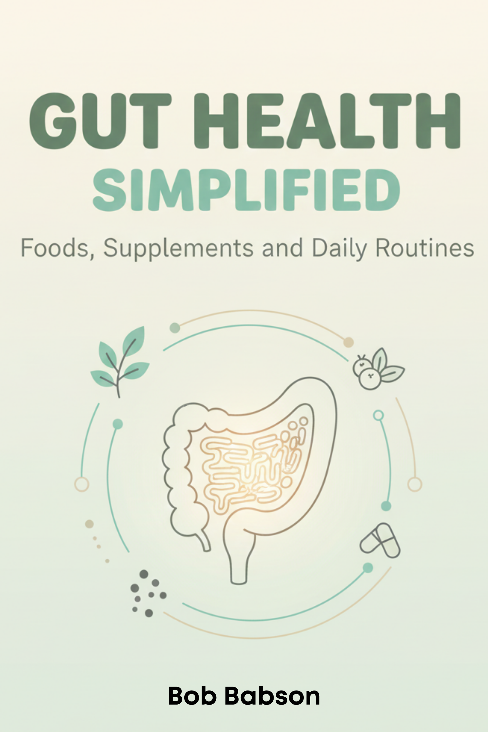 Gut health simplified: foods, supplements, and daily routines