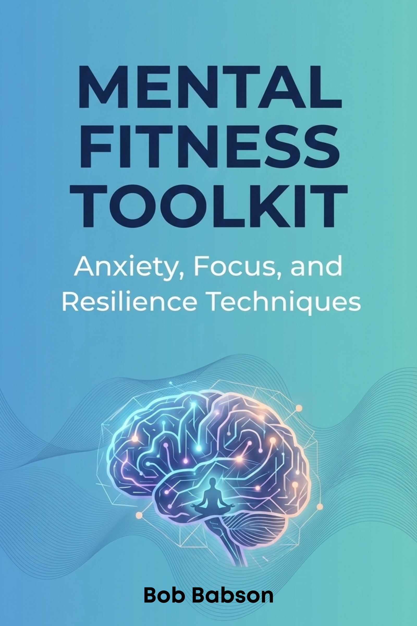 Mental fitness toolkit: anxiety, focus, and resilience techniques