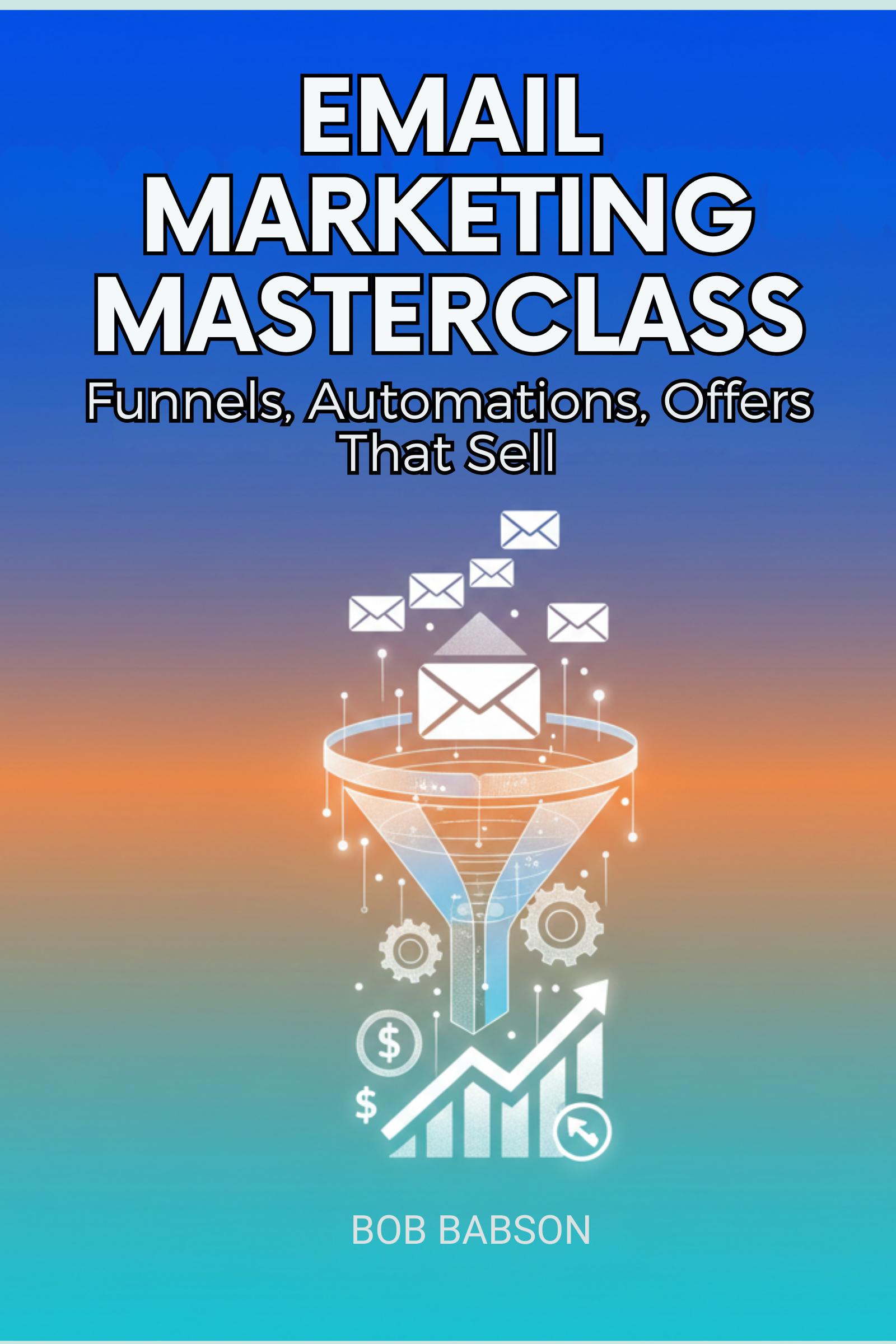 Email marketing masterclass: funnels, automations, offers that sell