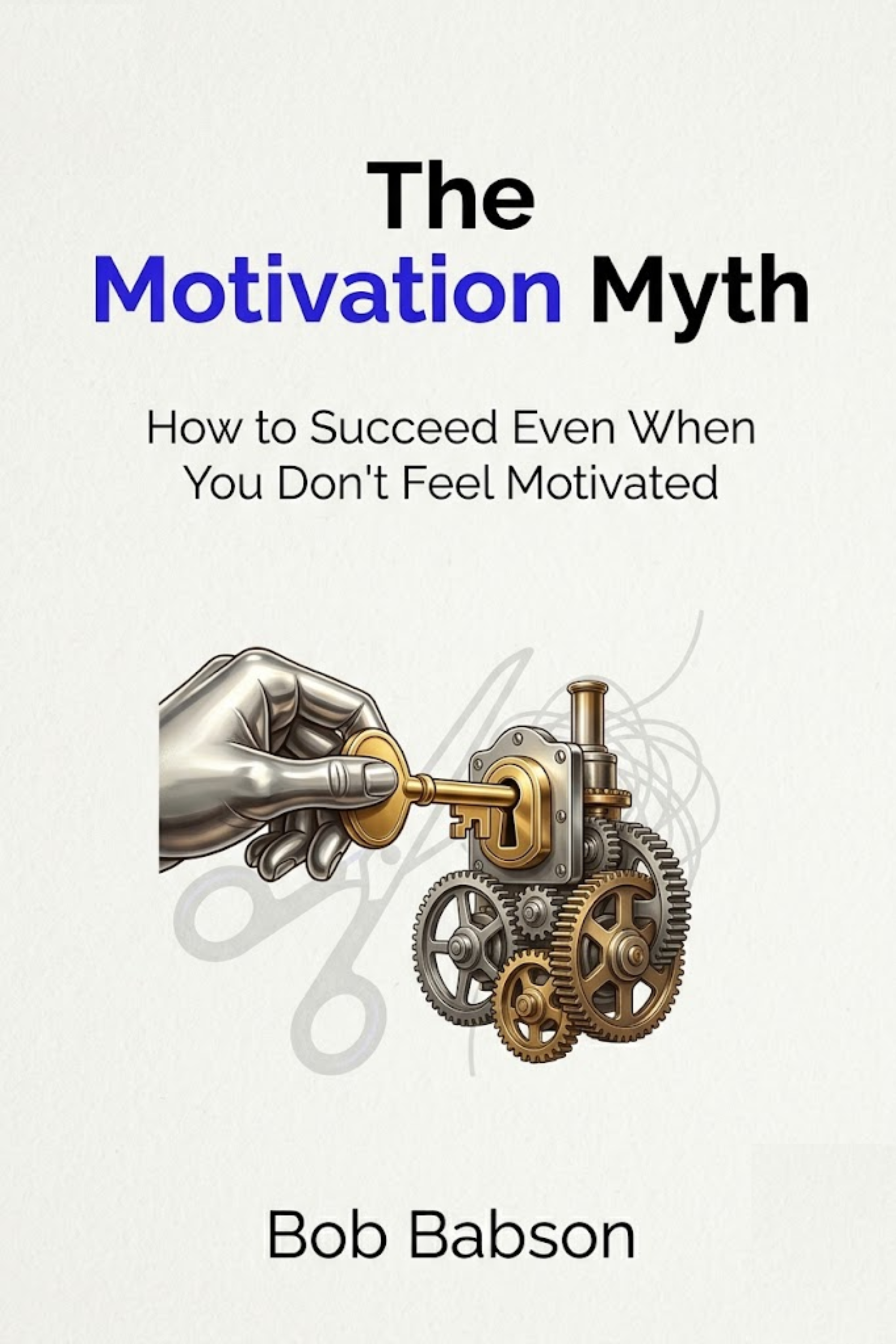 The motivation myth: how to succeed even when you don't feel motivated