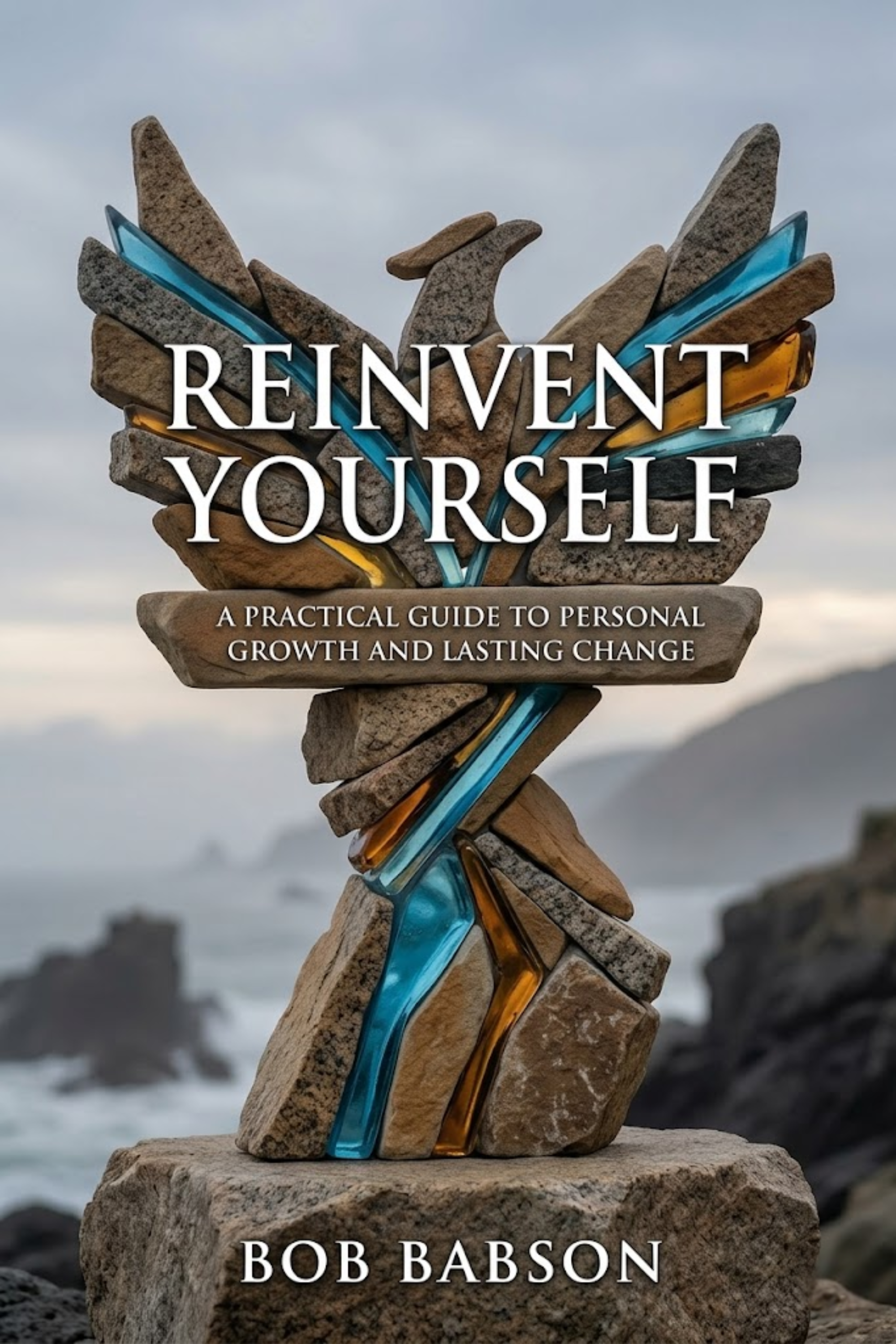 Reinvent yourself: a practical guide to personal growth and lasting change
