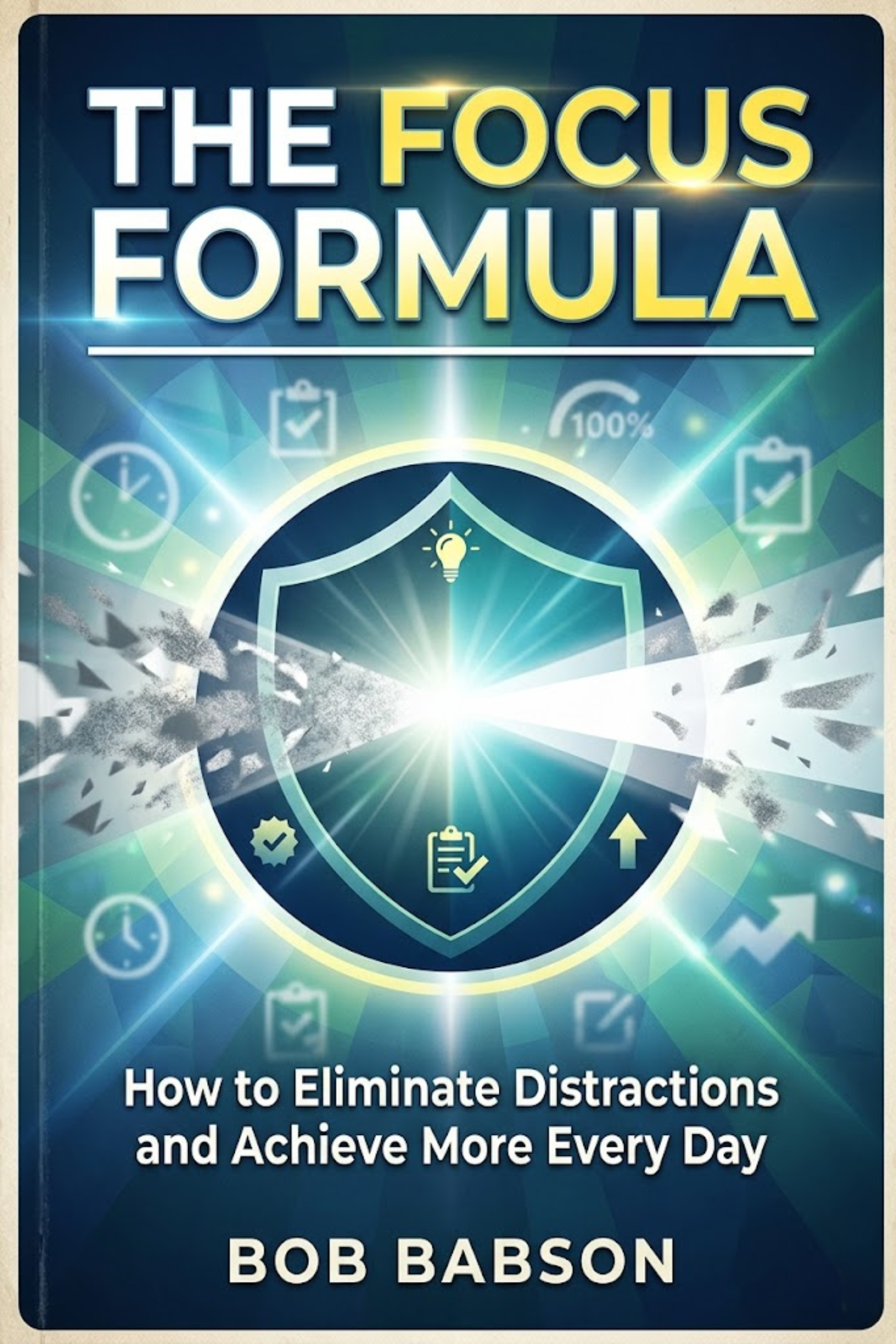 The focus formula: how to eliminate distractions and achieve more every day