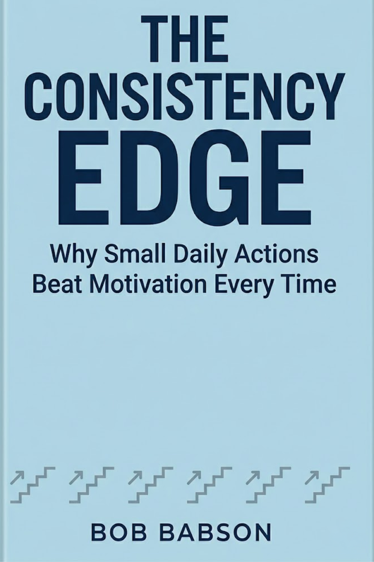 The consistency edge: why small daily actions beat motivation every time