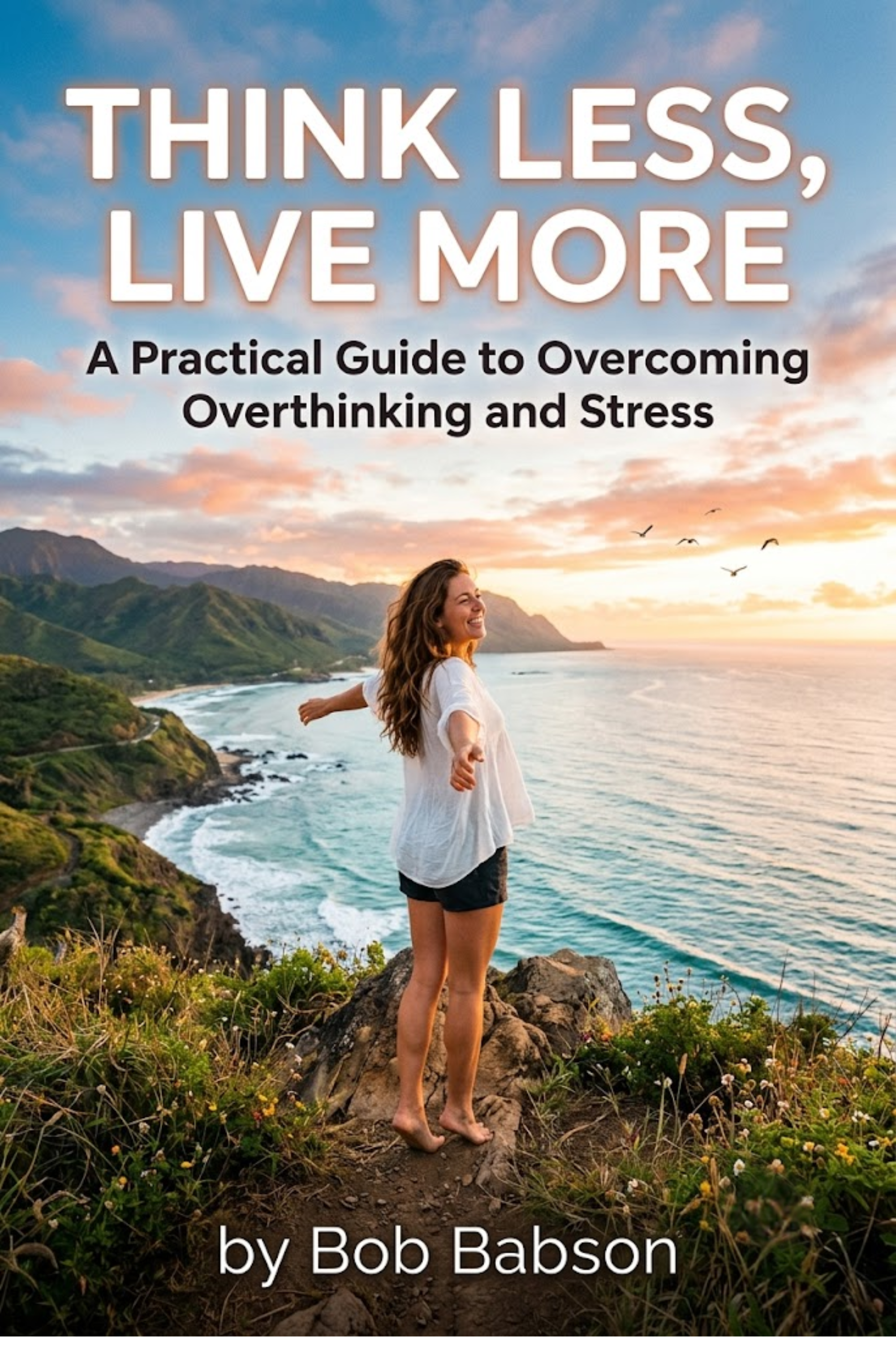Think less, live more: a practical guide to overcoming overthinking and stress