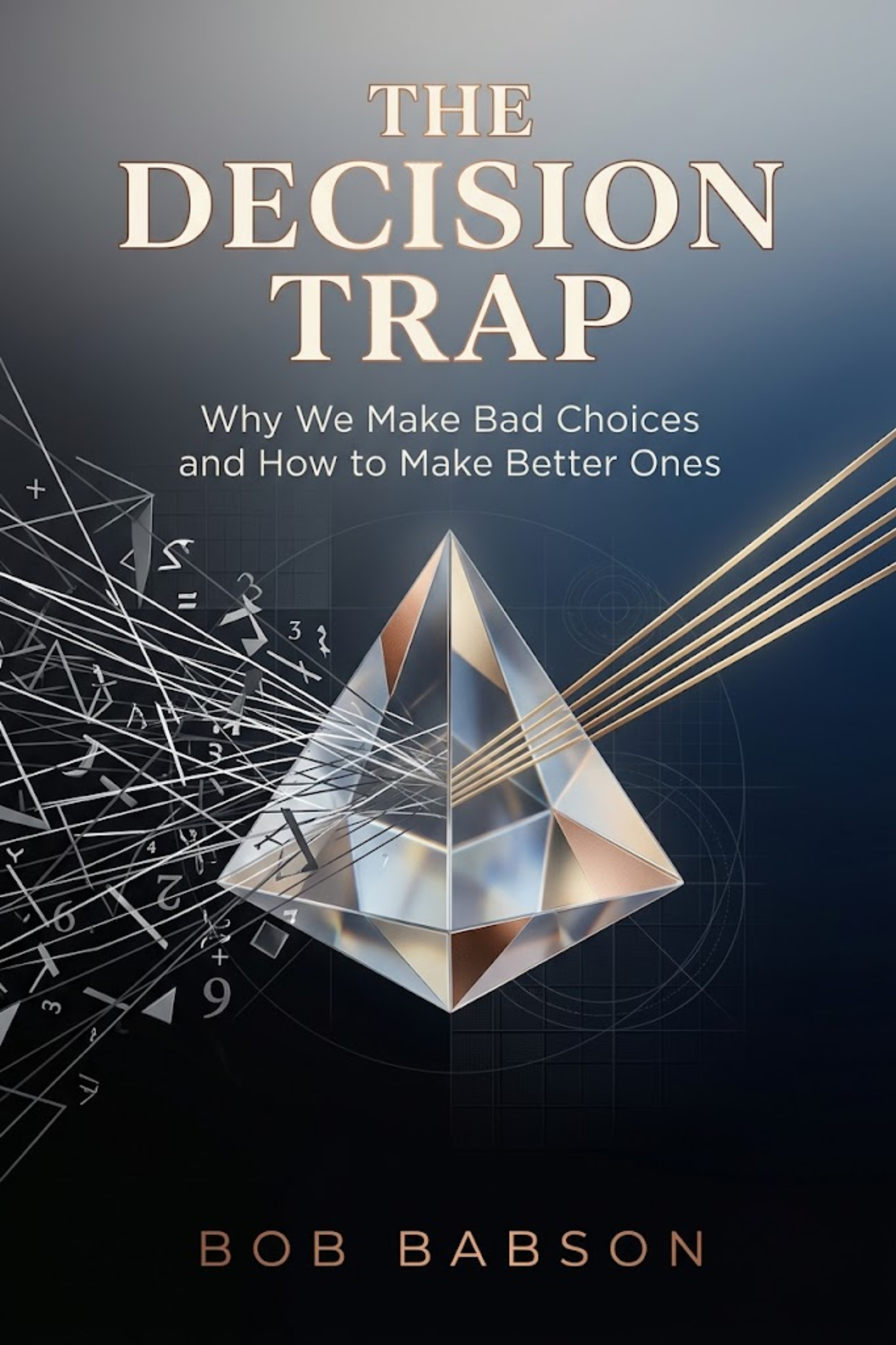 The decision trap: why we make bad choices and how to make better ones