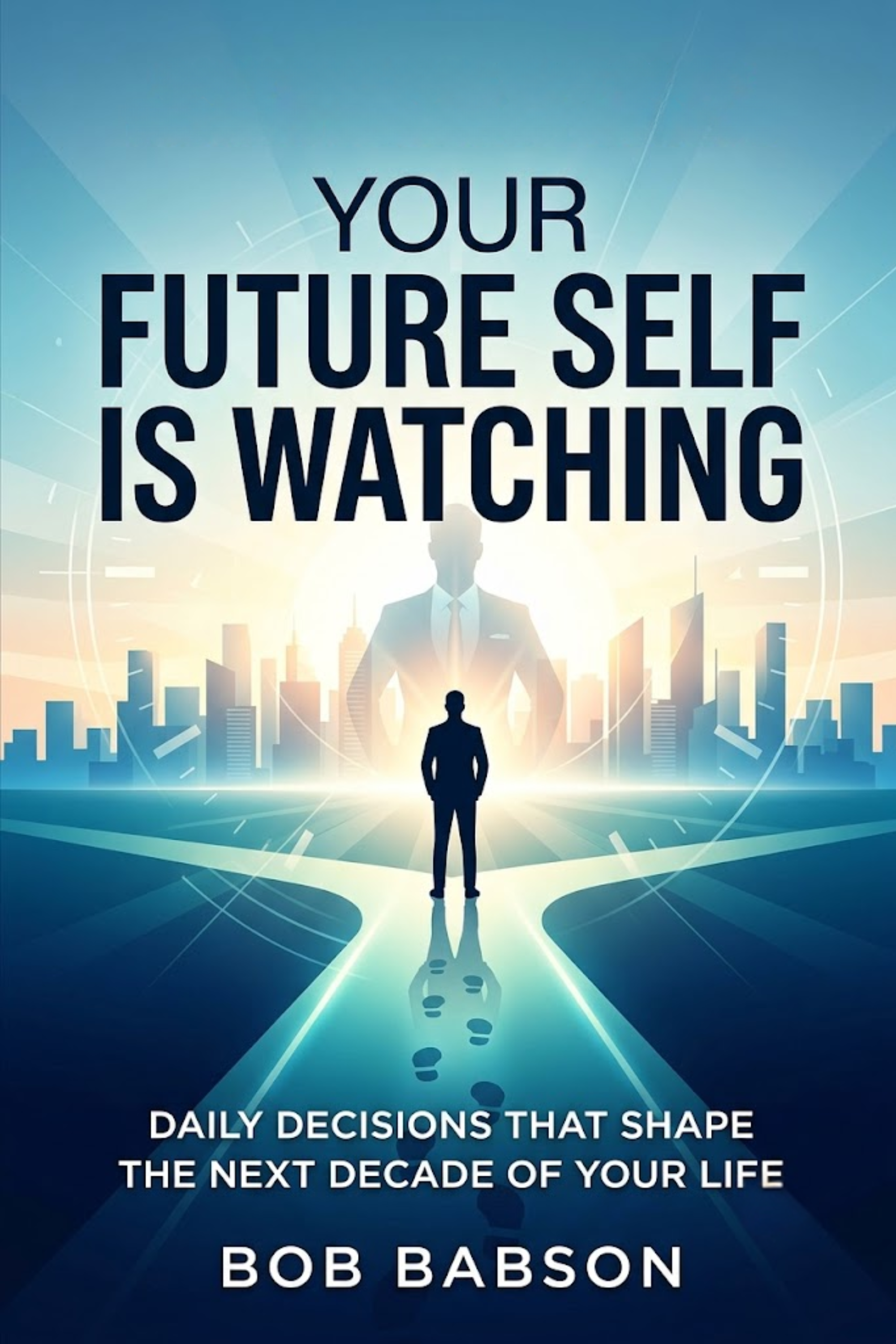 Your future self is watching: daily decisions that shape the next decade of your life