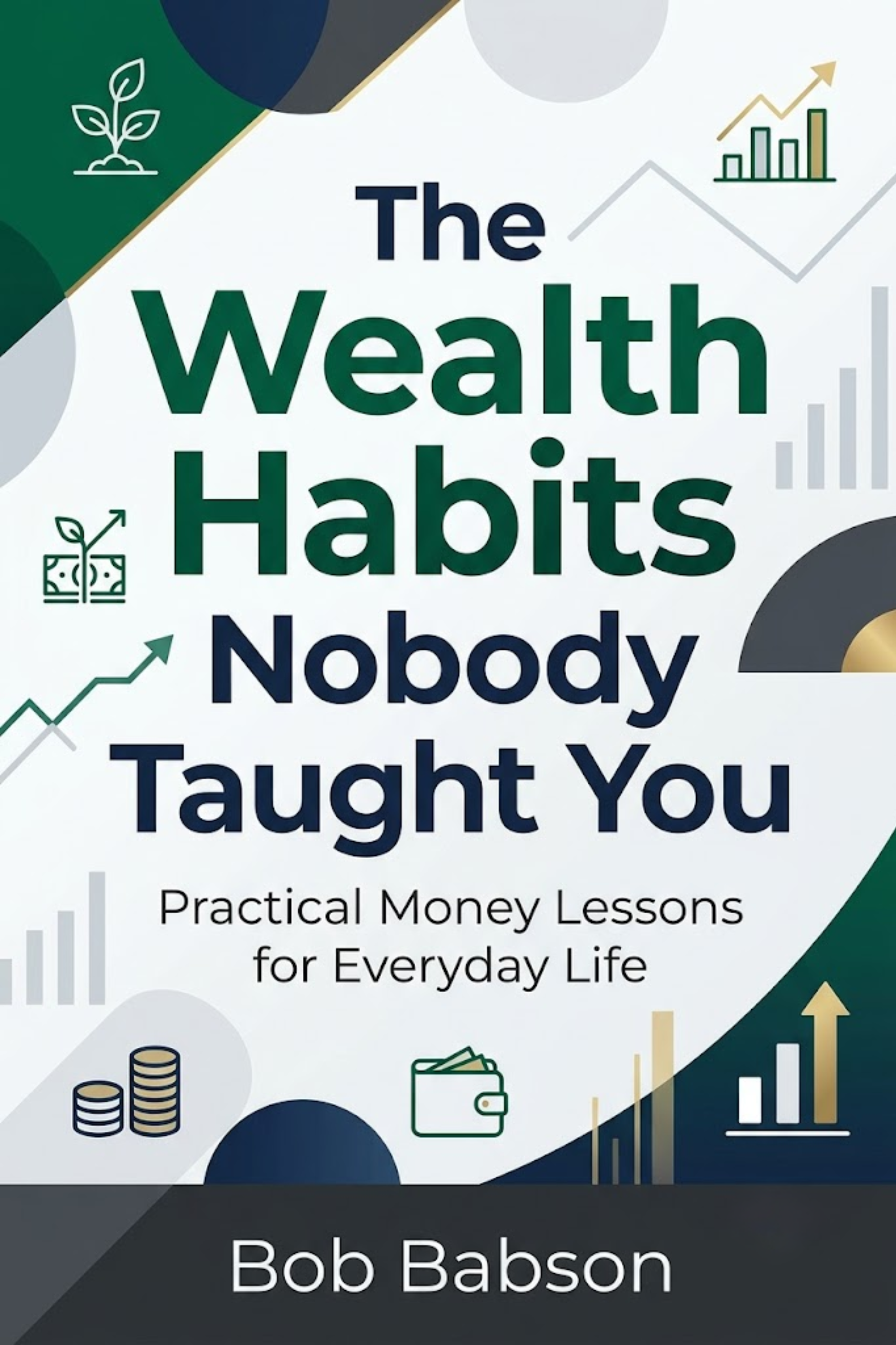 The wealth habits nobody taught you: practical money lessons for everyday life