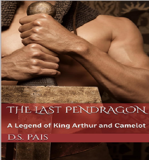 The last pendragon: a legend of king arthur and camelot