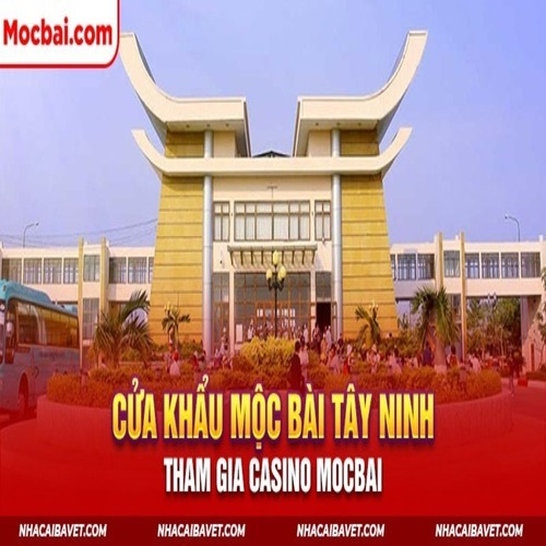 Cua khau moc bai tay ninh – tham gia casino mocba