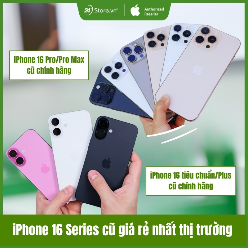 Iphone 16 series cũ giá rẻ nhất thị trường