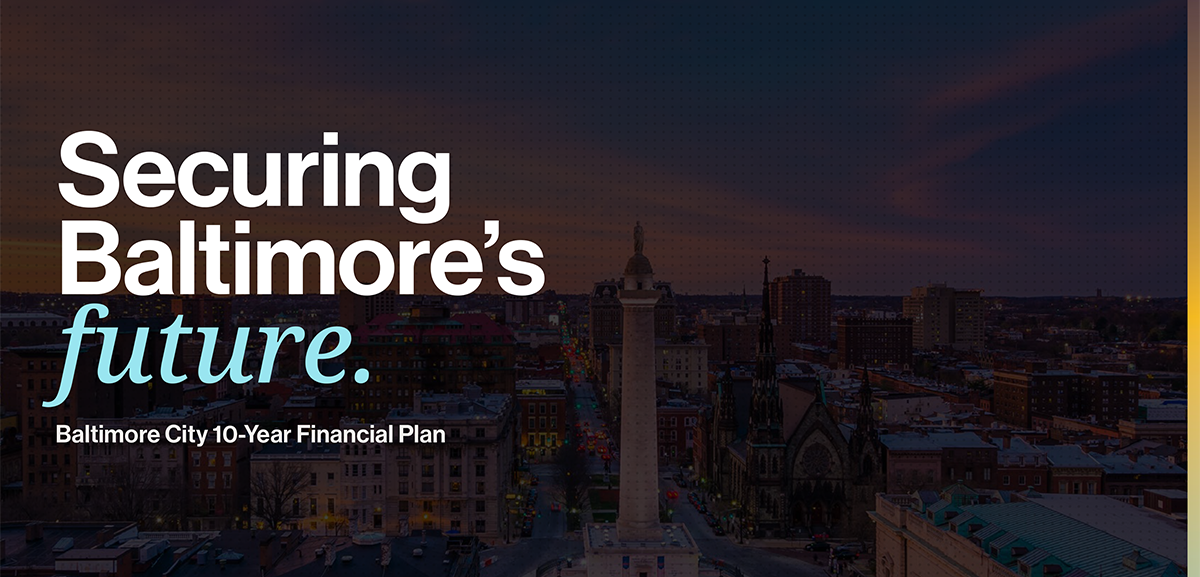 Securing Baltimore's Future.  Baltimore City 10-Year Financial Plan