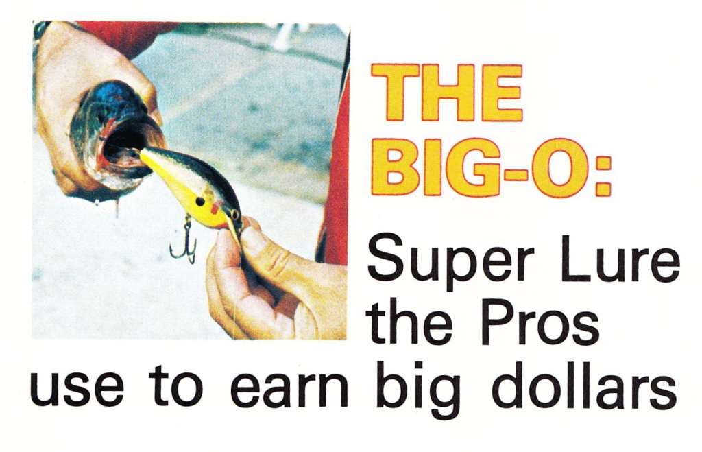 (6) Big-O The Big-O Super Lure broke out in the 1973 season. Photo July/August 1973 issue Bass Master Magazine.