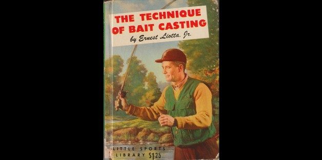 The Technique of Bait Casting by Ernest Liotta Jr.