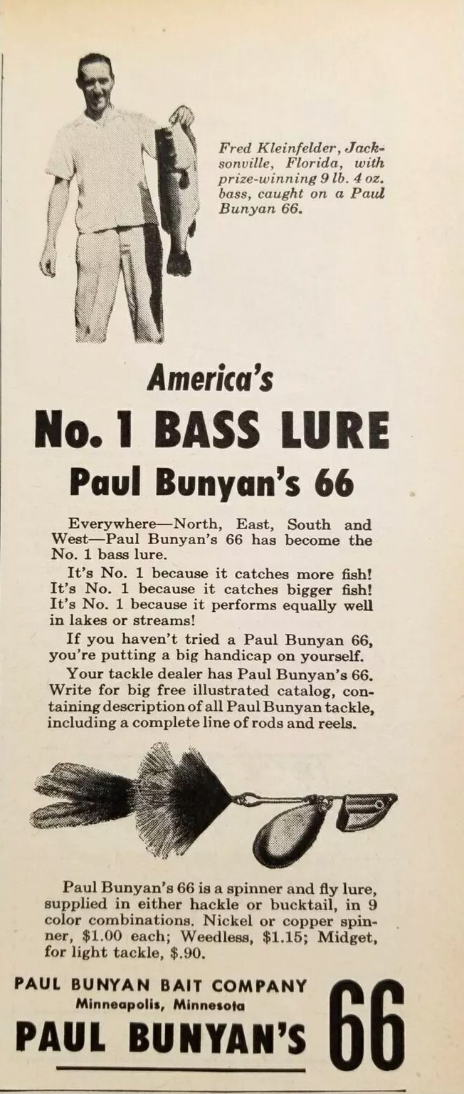 Fred Kleinfelder with a 9 lb. 4 oz. bucketmouth. In this 1950 ad Paul Bunyan was declaring it to be "America's No. 1 Bass Lure." I wonder what criteria they used for that declaration.
