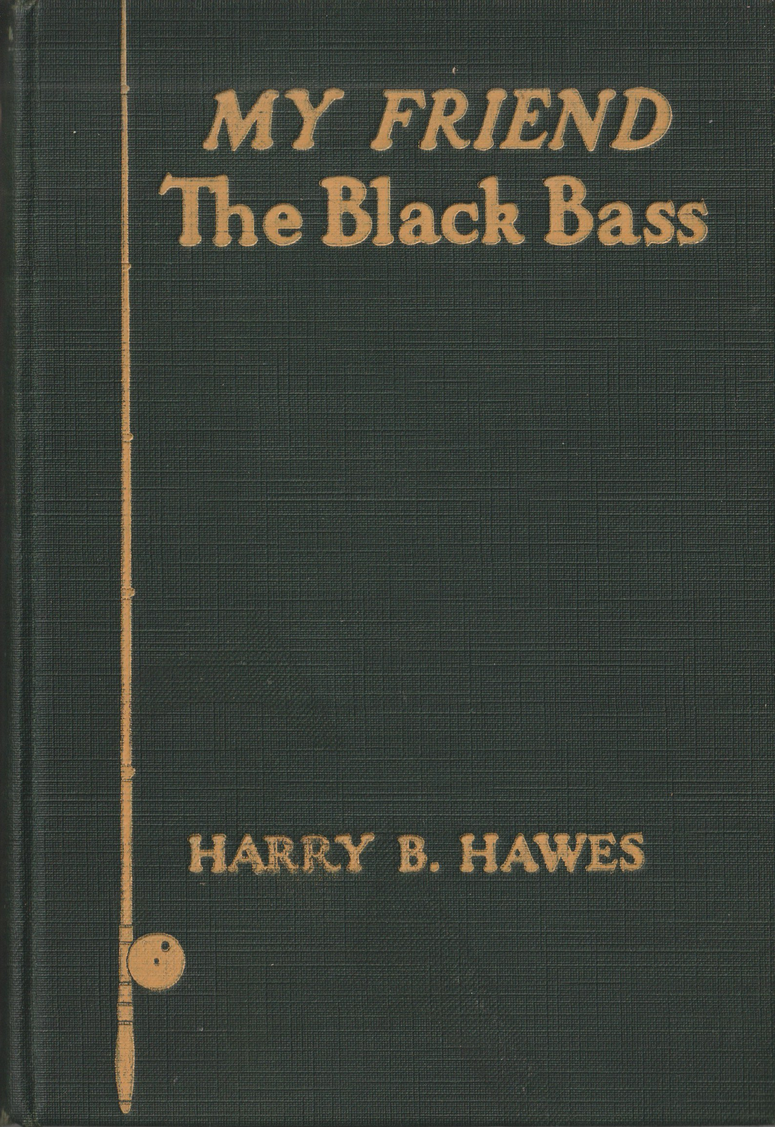 My Friend the Black Bass, by Harry B. Hawes, published 1930.