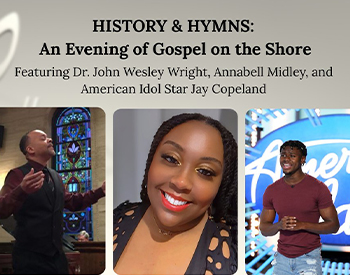 HISTORY and HYMNS: ​ An Evening of Gospel on the Shore Featuring Dr. John Wesley Wright, Annabell Midley, and American Idol Star Jay Copeland