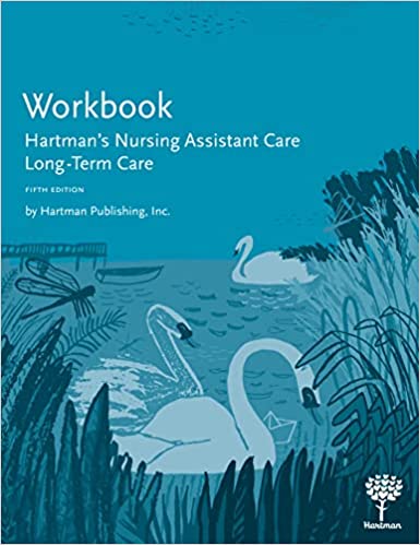 CNA - NUR 3240 - Hartman's Nursing Assistant Care: Long-Term Care - Workbook - 5th Edition