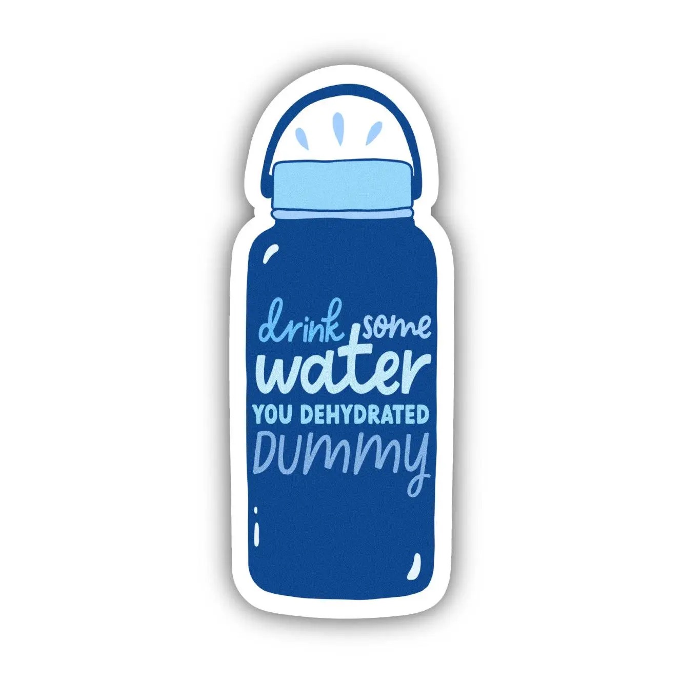 "Drink Some Water You Dehydrated Dummy" Sticker