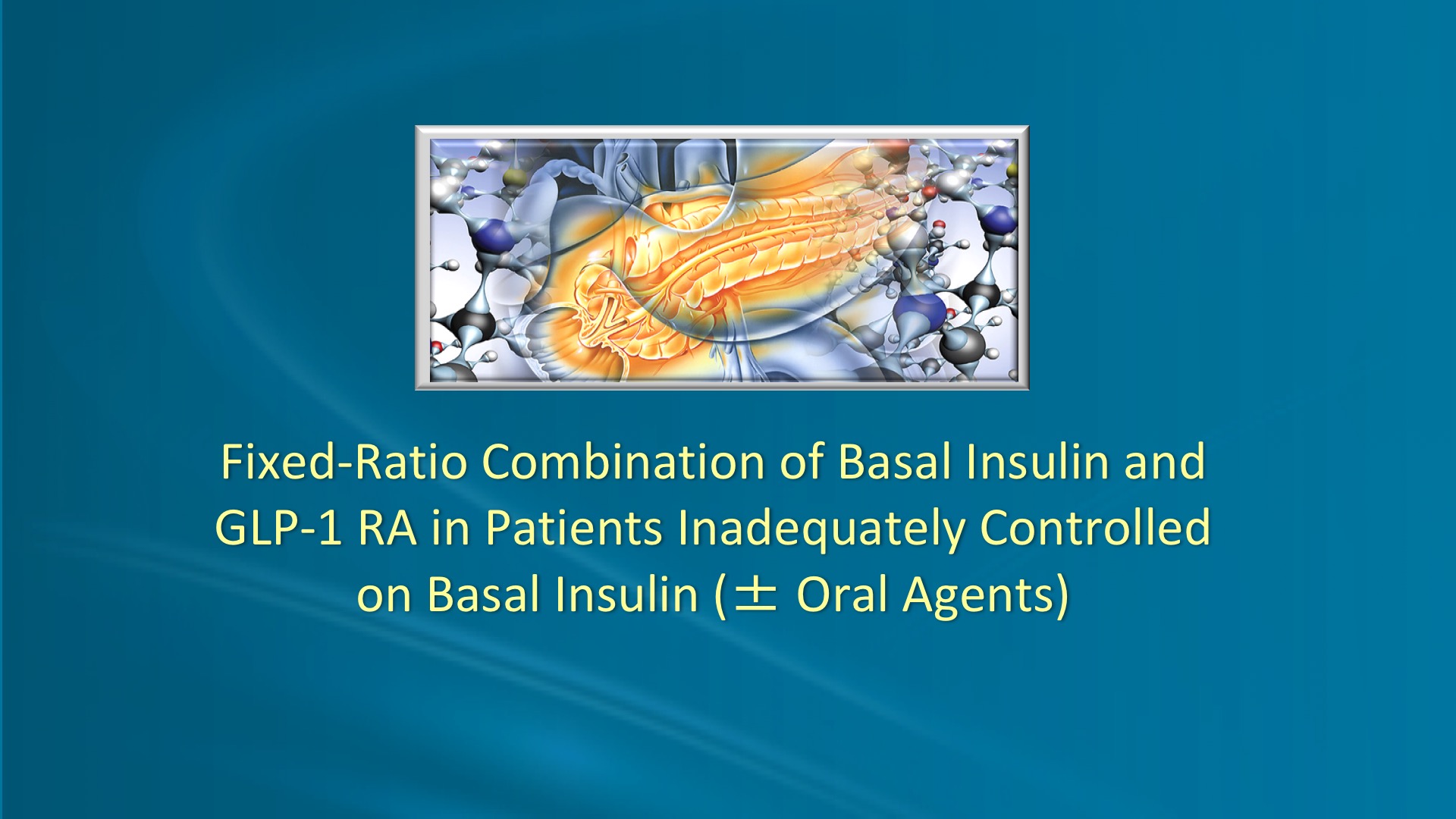 New Insulin Combinations: For Whom? Why? When? The Rationale, Effectiveness  and Safety of Fixed Ratio, Single Injection Regimens Combining a  Short-Acting GLP-1 RA and Basal Insulin: - CMEducation Resources symposium