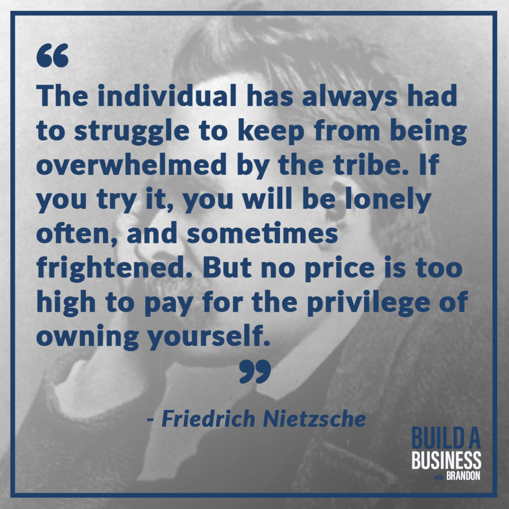 The individual has always had to struggle to keep from being overwhelmed by the tribe. If you try it, you will be lonely often, and sometimes frightened. But no price is too high to pay for the privilege of owning yourself.