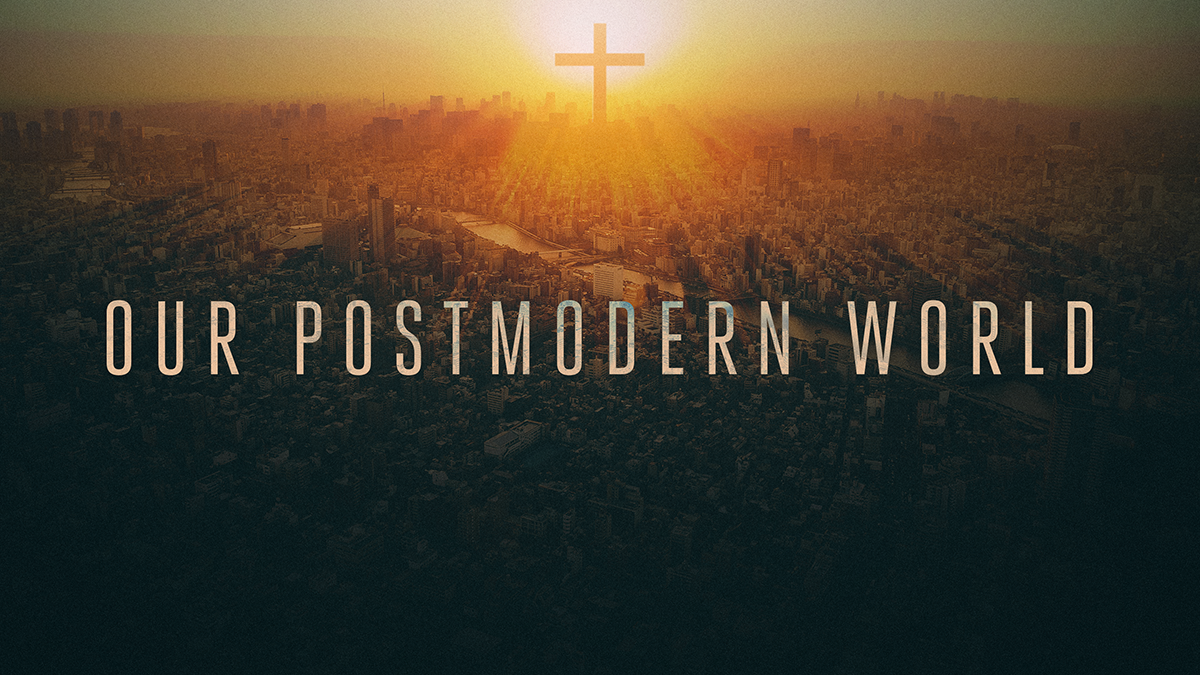 Our Postmodern World – Bell Avenue Church of Christ